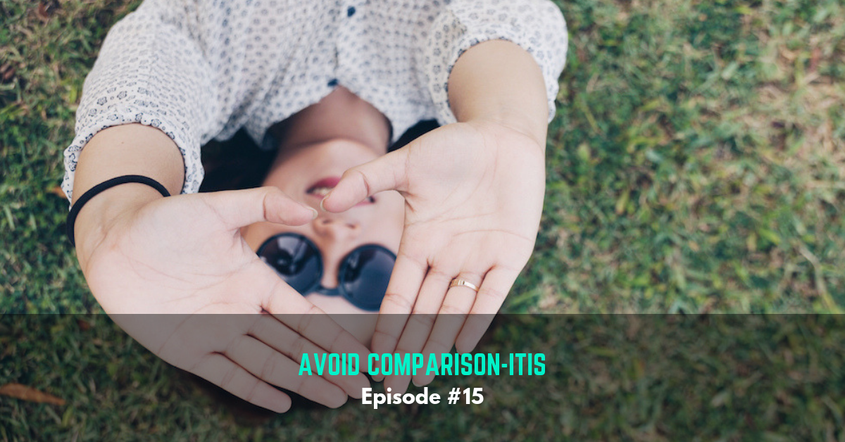 Ep #15: Avoid Comparison-itis