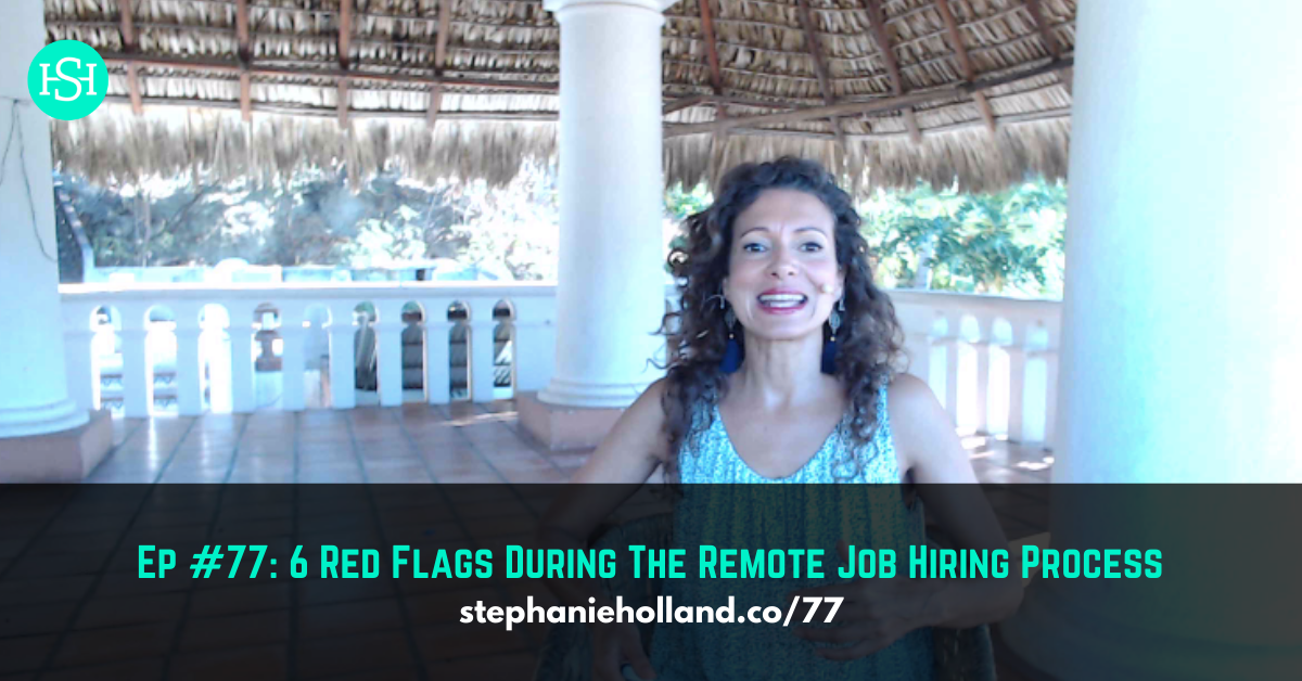 Ep #77: 6 Red Flags During The Remote Job Hiring Process